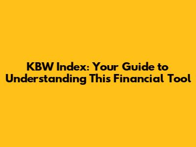 KBW Index: Your Guide to Understanding This Financial Tool