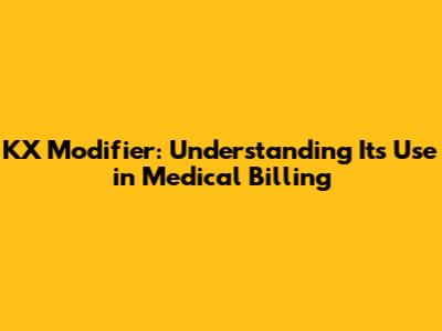KX Modifier: Understanding Its Use in Medical Billing