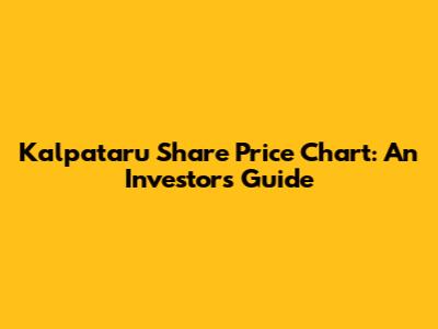 Kalpataru Share Price Chart: An Investor's Guide