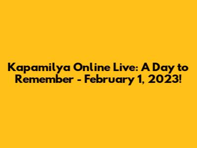 Kapamilya Online Live: A Day to Remember - February 1, 2023!