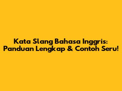 Kata Slang Bahasa Inggris: Panduan Lengkap & Contoh Seru!