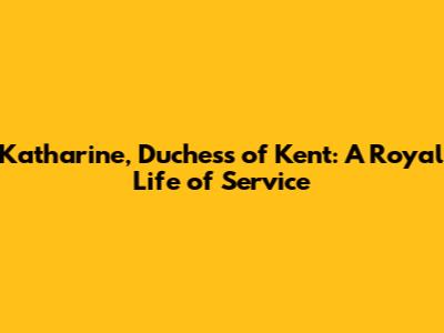 Katharine, Duchess of Kent: A Royal Life of Service