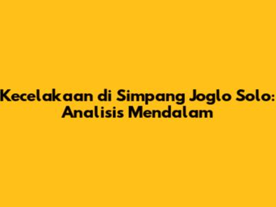 Kecelakaan di Simpang Joglo Solo: Analisis Mendalam