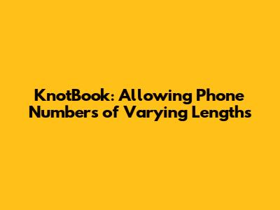 KnotBook: Allowing Phone Numbers of Varying Lengths