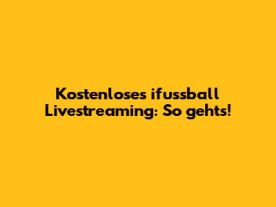 Kostenloses ifussball Livestreaming: So geht's!