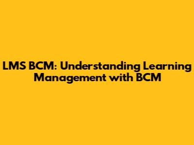 LMS BCM: Understanding Learning Management with BCM