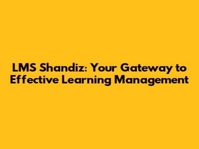 LMS Shandiz: Your Gateway to Effective Learning Management
