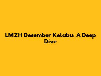 LMZH Desember Kelabu: A Deep Dive