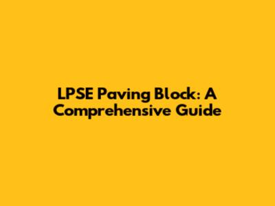 LPSE Paving Block: A Comprehensive Guide