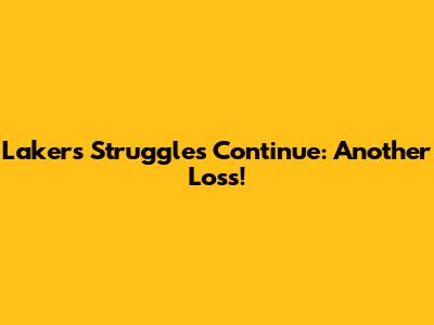 Lakers' Struggles Continue: Another Loss!