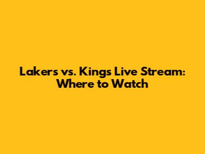 Lakers vs. Kings Live Stream: Where to Watch