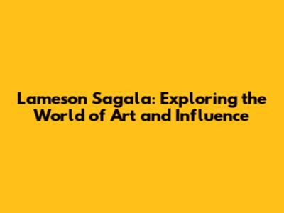 Lameson Sagala: Exploring the World of Art and Influence