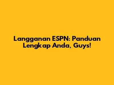 Langganan ESPN: Panduan Lengkap Anda, Guys!