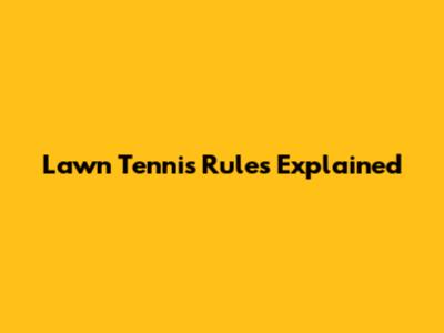 Lawn Tennis Rules Explained