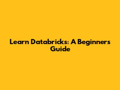 Learn Databricks: A Beginner's Guide