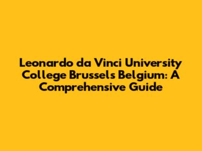 Leonardo da Vinci University College Brussels Belgium: A Comprehensive Guide