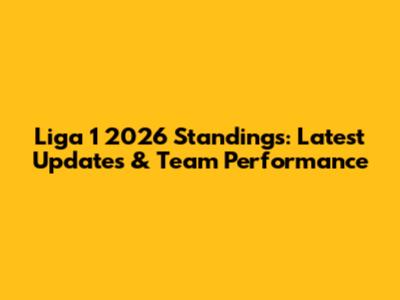 Liga 1 2026 Standings: Latest Updates & Team Performance