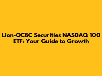 Lion-OCBC Securities NASDAQ 100 ETF: Your Guide to Growth