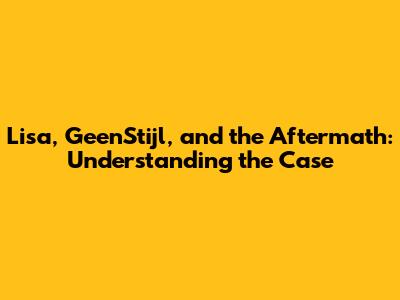 Lisa, GeenStijl, and the Aftermath: Understanding the Case