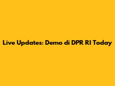 Live Updates: Demo di DPR RI Today