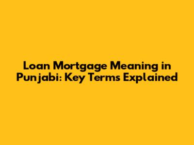 Loan Mortgage Meaning in Punjabi: Key Terms Explained