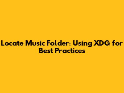 Locate Music Folder: Using XDG for Best Practices