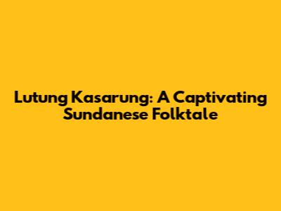 Lutung Kasarung: A Captivating Sundanese Folktale