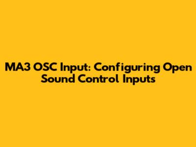 MA3 OSC Input: Configuring Open Sound Control Inputs