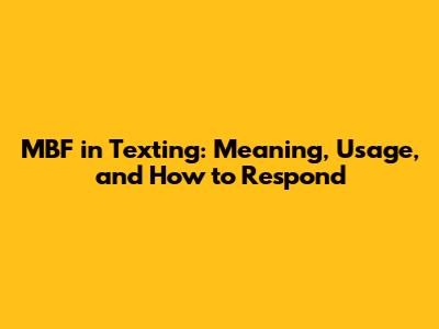 MBF in Texting: Meaning, Usage, and How to Respond