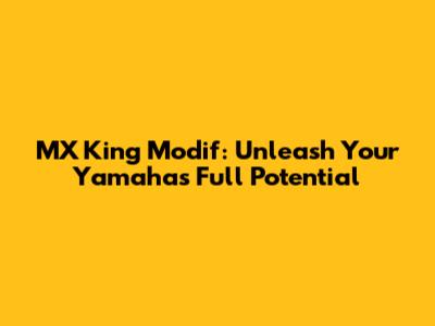 MX King Modif: Unleash Your Yamaha's Full Potential