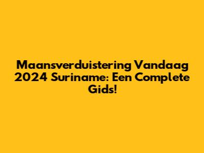Maansverduistering Vandaag 2024 Suriname: Een Complete Gids!