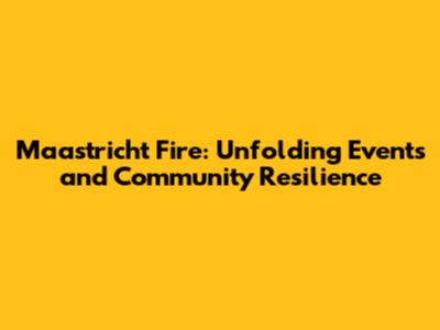 Maastricht Fire: Unfolding Events and Community Resilience