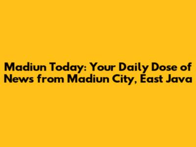 Madiun Today: Your Daily Dose of News from Madiun City, East Java