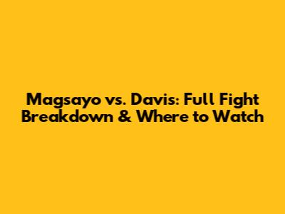 Magsayo vs. Davis: Full Fight Breakdown & Where to Watch