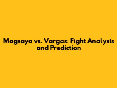 Magsayo vs. Vargas: Fight Analysis and Prediction