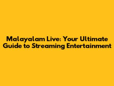 Malayalam Live: Your Ultimate Guide to Streaming Entertainment