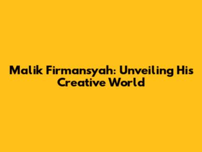 Malik Firmansyah: Unveiling His Creative World