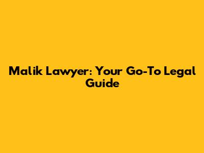 Malik Lawyer: Your Go-To Legal Guide