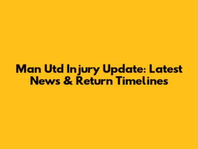 Man Utd Injury Update: Latest News & Return Timelines