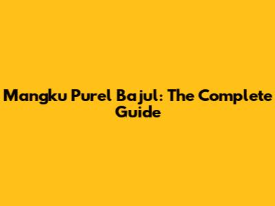 Mangku Purel Bajul: The Complete Guide