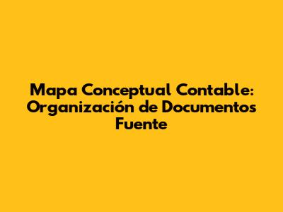 Mapa Conceptual Contable: Organización de Documentos Fuente
