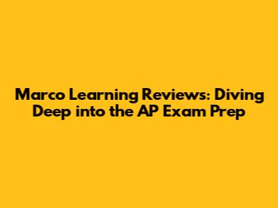 Marco Learning Reviews: Diving Deep into the AP Exam Prep