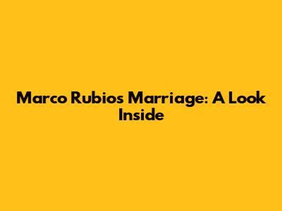 Marco Rubio's Marriage: A Look Inside