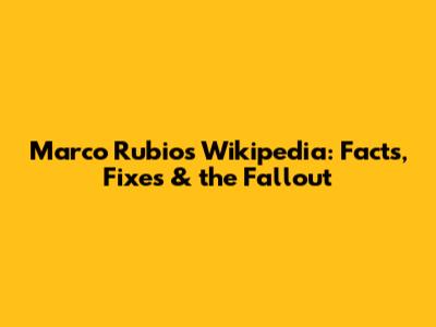 Marco Rubio's Wikipedia: Facts, Fixes & the Fallout