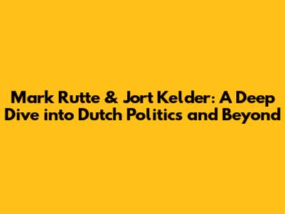 Mark Rutte & Jort Kelder: A Deep Dive into Dutch Politics and Beyond