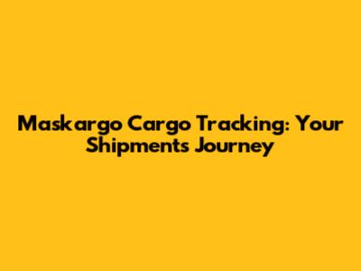 Maskargo Cargo Tracking: Your Shipment's Journey