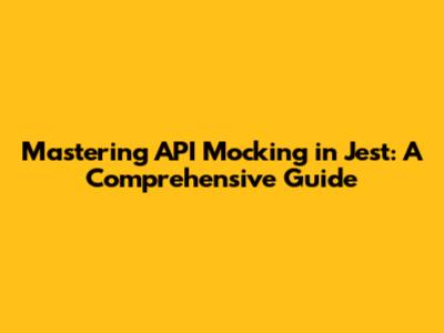 Mastering API Mocking in Jest: A Comprehensive Guide