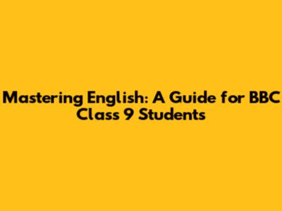 Mastering English: A Guide for BBC Class 9 Students
