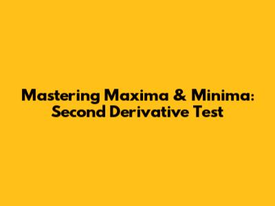Mastering Maxima & Minima: Second Derivative Test