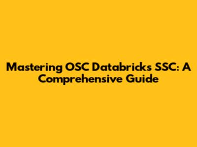Mastering OSC Databricks SSC: A Comprehensive Guide